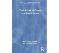 Circus for Social Change: Social Circus in Context (Routledge Advances in Theatre & Performance Studies)