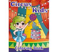 Circus Kids Coloring Book: Kid Magicians, Jugglers, Acrobats, Tightrope, Tricks, Circus Animals, Elephants, Lions, Horses, Dogs, Monkeys. Lots of fun to color.