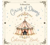 Circus Of Dreams. Circus Coloring Book: A Whimsical Vintage Coloring Book for Kids and Teens