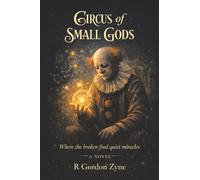 Circus of Small Gods: Where the broken find quiet miracles A Novel