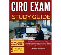 CIRO EXAM STUDY GUIDE 2026 2027: Build Financial Market Knowledge, Regulatory Awareness, and Client-Focused Expertise Through 450 Practice Questions