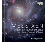 Ciro Longobardi - Messiaen: Vingt Regards sur l'Enfant-Jésus, Petites Esquisses d'Oiseaux