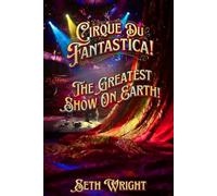 Cirque Du Fantastica: "The Greatest Show On Earth!"