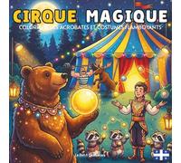 Cirque Magique: Livre de Coloriage pour Enfants et Adultes avec des Designs Spectaculaires d'Acrobates Aériens, de Trapézistes et de Costumes ... le Tout en 45 Pages Époustouflantes