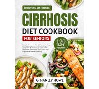 Cirrhosis Diet Cookbook for Seniors: Simple, Low-Sodium Recipes and a 120-Day Meal Plan to Support Liver Health, Ease Digestion, and Make Everyday Cooking Enjoyable (The Liver Health Kitchen)