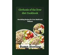 Cirrhosis of the liver diet Cookbook: Nourishing Recipes for Liver Health and Wellness