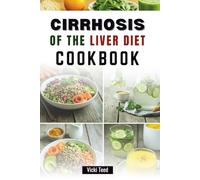 CIRRHOSIS OF THE LIVER DIET COOKBOOK: Nutrient-Rich Meals to Support Your Recovery and Vitality