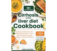 Cirrhosis Of The Liver Diet Cookbook: Simple Low-Sodium Recipes the Whole Family Can Share - with a 28-Day Meal Plan, Symptom Guidance, and Everyday Wellness