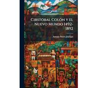 CirstÃ3bal ColÃ3n y el Nuevo Mundo 1492-1892