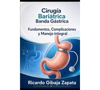 Cirugía Bariatica Banda Gástrica Fundamentos, Complicaciones y Manejo Integral