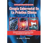 Cirugía Colorrectal En La Práctica Clínica: Toma de decisiones basada en casos, trampas operativas, y Gestión de complicaciones para Procedimientos de colon y recto