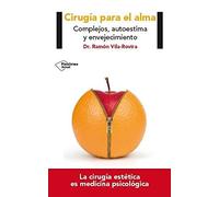 Cirugía Estética Para El Alma: Complejos, autoestima y envejecimiento (ACTUAL)