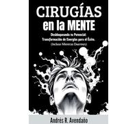 Cirugías en la mente Desbloqueando tu Potencial: Transformación de Energías para el Éxito. (Incluso Mientras Duermes): 1