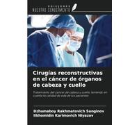Cirugías reconstructivas en el cáncer de órganos de cabeza y cuello: Tratamiento del cáncer de cabeza y cuello teniendo en cuenta la calidad de vida de los pacientes