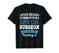 Cirujano Gifts I Never Dreamed Funny apreciation Surgeon Camiseta