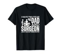Cirujano Y Papá Hombres Orgullosos Cirugía Divertida Camiseta