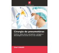 Cirurgia do pneumotórax: Histórico, dados atuais e perspetivas, vantagens e desvantagens de acordo com as vias utilizadas
