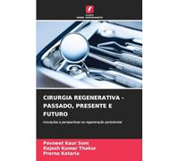 Cirurgia Regenerativa - Passado, Presente E Futuro: Inovações e perspectivas na regeneração periodontal