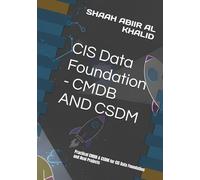 CIS Data Foundation - CMDB AND CSDM: Practical CMDB & CSDM for CIS Data Foundation and Real Projects (ServiceNow Series)