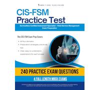 CIS-FSM Practice Test: CIS-FSM (Certified Implementation Specialist - Field Service Management) Exam Prep for ServiceNow Featuring 240 Exam-Style Questions, 4 Mock Exams, and Clear Explanations