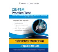 CIS-FSM Practice Test: CIS-FSM (Certified Implementation Specialist - Field Service Management) Exam Prep for ServiceNow Featuring 240 Exam-Style Questions, 4 Mock Exams, and Clear Explanations