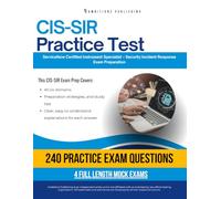 CIS-SIR Practice Test: CIS-SIR (Certified Implementation Specialist - Security Incident Response) Exam Prep for ServiceNow Featuring 240 Exam-Style Questions, 4 Mock Exams, and Clear Explanations