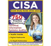CISA Exam Study Guide 2026-2027: Certified Information Systems Auditor Prep with 750 Practice Questions and In-Depth Explanations