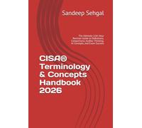 CISA® Terminology & Concepts Handbook 2026: The Ultimate 11th Hour Revision Guide to Definitions, Comparisons, Auditor Thinking, AI Concepts, and Exam Success
