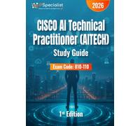 Cisco AI Technical Practitioner (AITECH) Certification Study Guide: Master Generative AI, Prompt Engineering, AI Workflows & Agentic AI