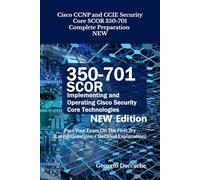 Cisco CCNP and CCIE Security Core SCOR 350-701 Compelete Preparation - NEW: Pass Your Exam On The First Try (Latest Questions + Detailed Explanation)