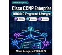 Cisco CCNP Enterprise : 1000 MC-Fragen mit Lösungen: Prüfungsvorbereitung mit Erklärungen zu OSPF, BGP, VLANs, STP, EtherChannel und IPv4/IPv6-Dual-Stack im Enterprise-Netz