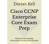 Cisco CCNP Enterprise Core Exam Prep: Advanced Networking, Automation, and Security Concepts