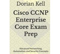 Cisco CCNP Enterprise Core Exam Prep: Advanced Networking, Automation, and Security Concepts