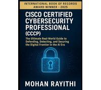 Cisco Certified Cybersecurity Professional (CCCP): The Ultimate Real-World Guide to Defending, Detecting, and Securing the Digital Frontier in the AI Era