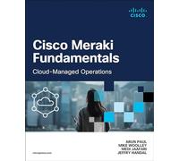Cisco Meraki Fundamentals: Cloud-Managed Operations (Networking Technology)