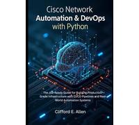 Cisco Network Automation & DevOps with Python: The Job-Ready Guide for Building Production-Grade Infrastructure with CI/CD Pipelines and Real-World Automation Systems