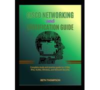 Cisco Networking and Certification Guide: Complete Study and Practice Guide for CCNA, IPv6, VLANs, Wireless, and Network Security