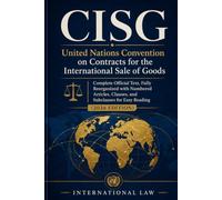 CISG - United Nations Convention on Contracts for the International Sale of Goods: Complete Official Text, Fully Reorganized with Numbered Articles, ... Subclauses for Easy Reading (2026 Edition)