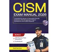 CISM Exam Manual: Comprehensive Review of Information Security Governance, Risk Management, Program Development and Incident Response