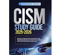 CISM STUDY GUIDE 2025-2026: 400 Exam Aligned Practice Questions and Detailed Explanations to Master the Certified Information Security Manager Exam