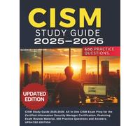 CISM Study Guide 2025-2026: Unofficial All in One CISM Exam Prep for the Certified Information Security Manager Certification. Featuring CISM Exam Review Material, 600 Practice Questions and Answers.
