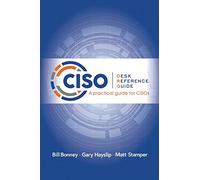 CISO Desk Reference Guide: A Practical Guide for CISOs