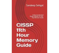 CISSP 11th Hour Memory Guide: 8-Day Accelerated Study Program & Last-Day Revision Guide