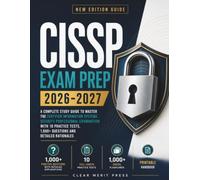 CISSP Exam Prep 2026-2027: A complete study Guide to Master the Certified Information Systems Security Professional Examination with 10 Practice Tests, 1,000+ Questions and Detailed Rationales