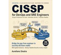 CISSP for DevOps and SRE Engineers: A Cloud-Native Study Guide to Mastering the 8 Domains through Infrastructure as Code, Kubernetes Security, and Production Realities