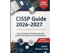 CISSP Guide 2026-2027: A Focused Review of All 8 Domains with 2,500 Practice Questions for Exam Readiness
