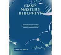 CISSP Mastery Blueprint: Ace the CISSP Exam with 450+ Practice Questions, Real-World Scenarios, and Expert Guidance for Cybersecurity Success.
