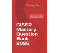 CISSP Mastery Question Bank 2026: 1,000+ Practice Questions, Detailed Explanations, Domain Reviews, CISSP Mindset Training, Full-Length Mock Exams & Final Revision Cheat Sheets