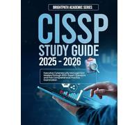 CISSP STUDY GUIDE 2025-2026: Executive Cybersecurity Management Mastery Through 600+ Expert Questions and Five Comprehensive Practice Examinations.