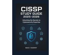 CISSP Study Guide 2025-2026: Unlocking the Secrets to Cybersecurity Expertise